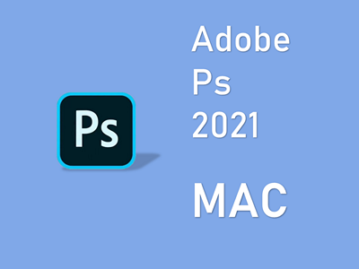 Adobe Photoshop 2021 MAC版 PS